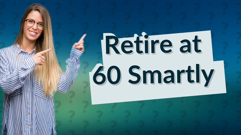 Retire at 60 Smartly