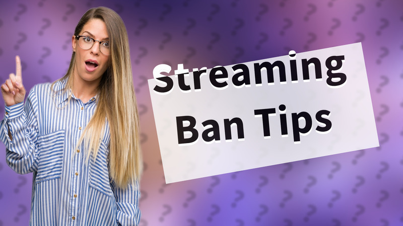 Streaming Ban Tips