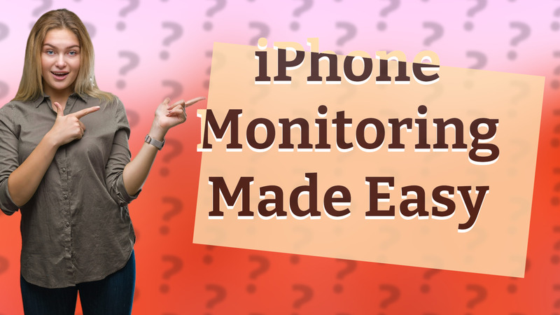 iPhone Monitoring Made Easy