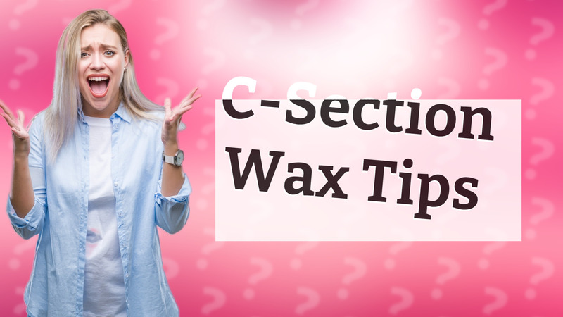C-Section Wax Tips
