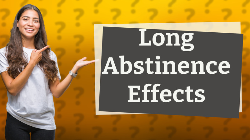 Long Abstinence Effects