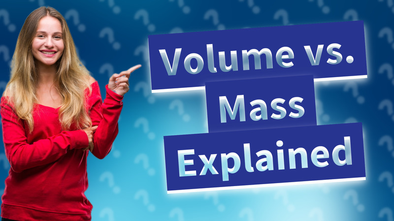 Volume vs. Mass Explained
