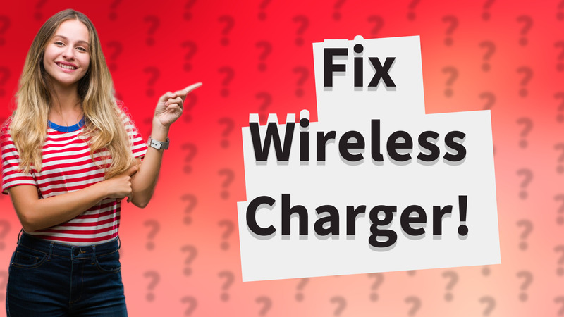 Fix Wireless Charger!