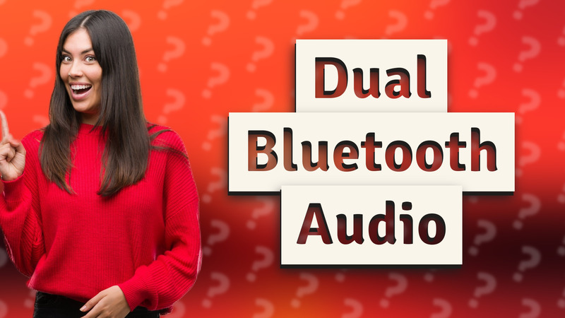 Dual Bluetooth Audio