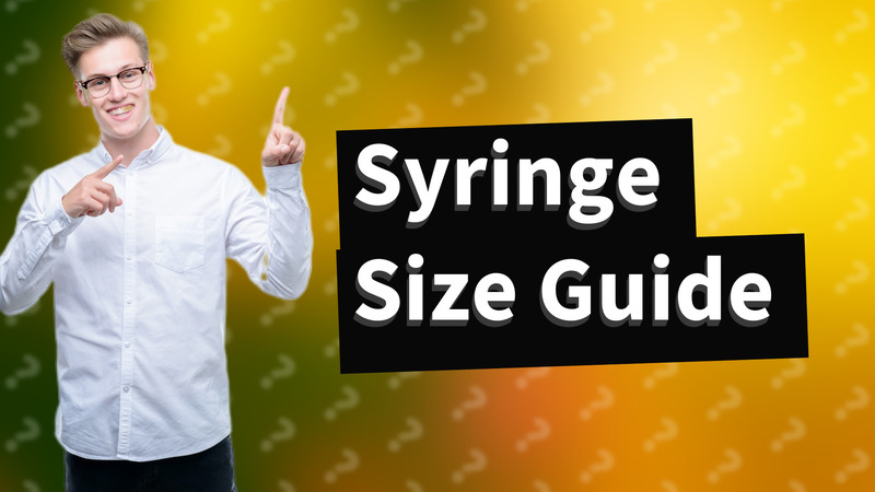 Syringe Size Guide
