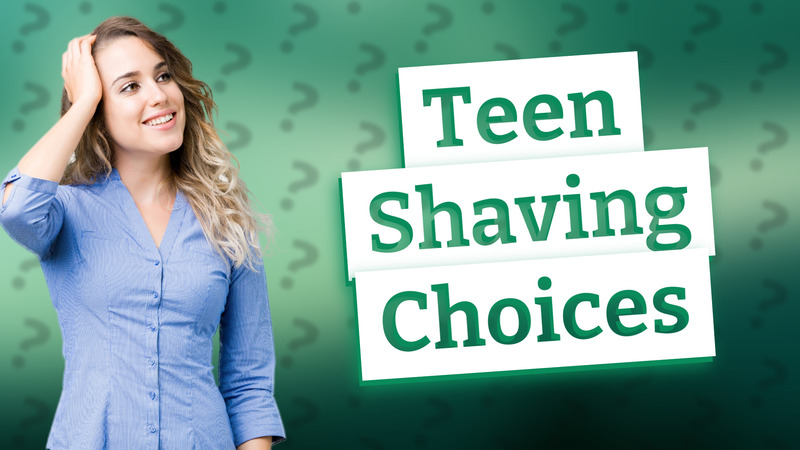 Teen Shaving Choices