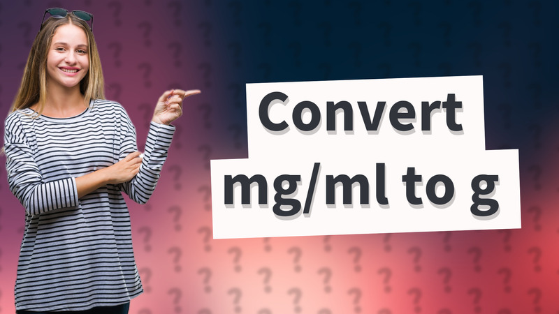 Convert mg/ml to g
