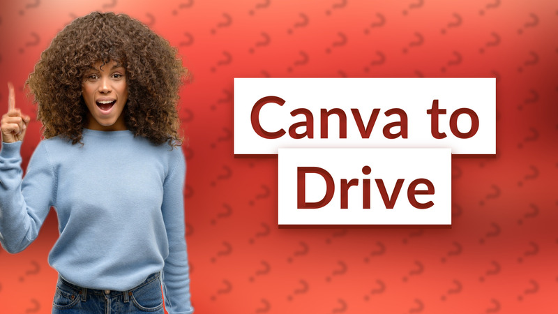 Canva to Drive
