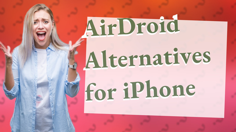 AirDroid Alternatives for iPhone