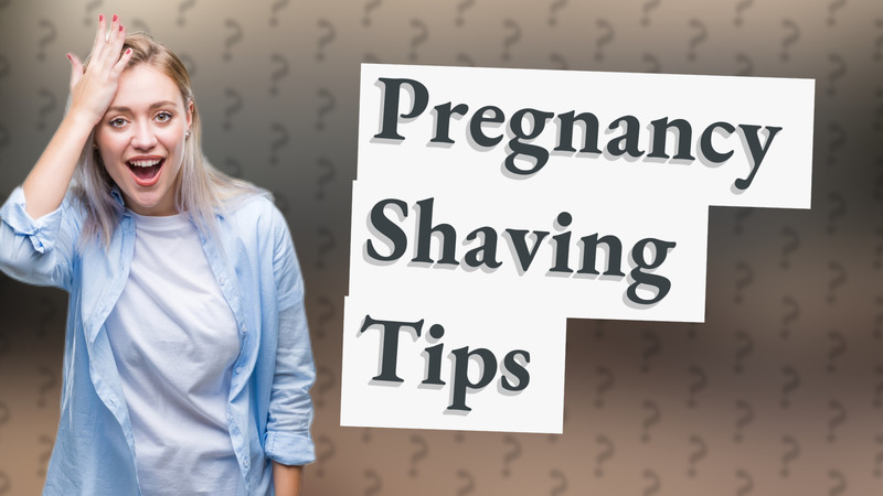 Pregnancy Shaving Tips