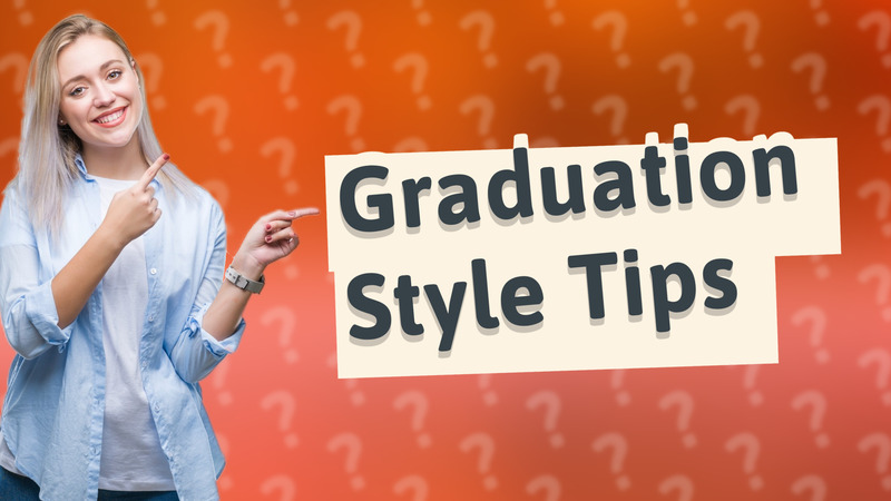 Graduation Style Tips