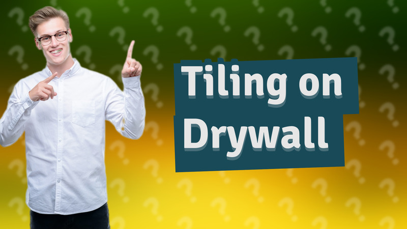 Tiling on Drywall