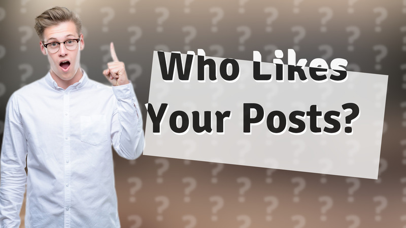 Who Likes Your Posts?