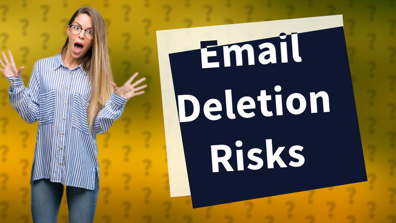 Email Deletion Risks