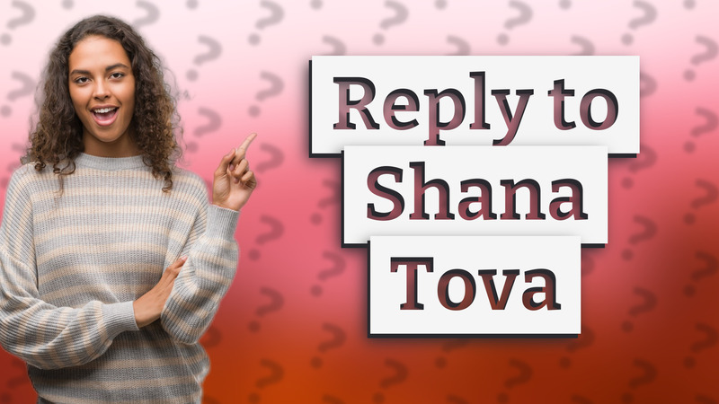 Reply to Shana Tova