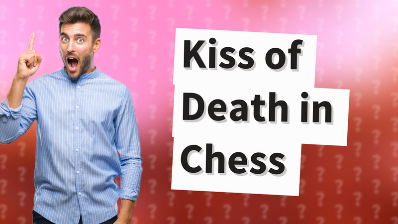 Kiss of Death in Chess