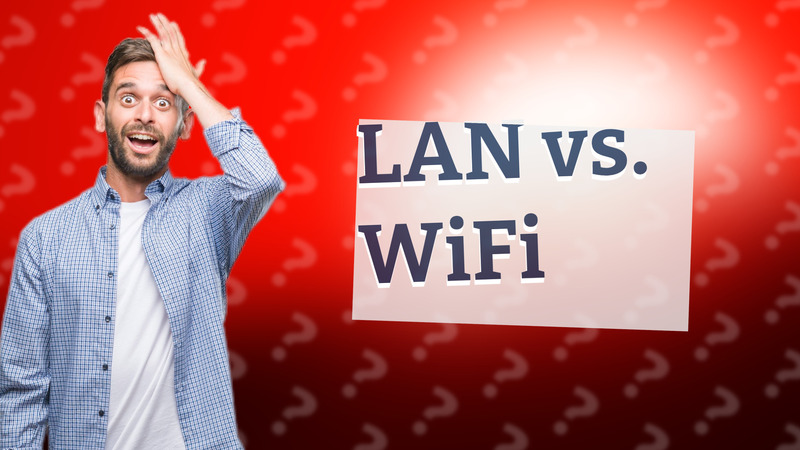 LAN vs. WiFi