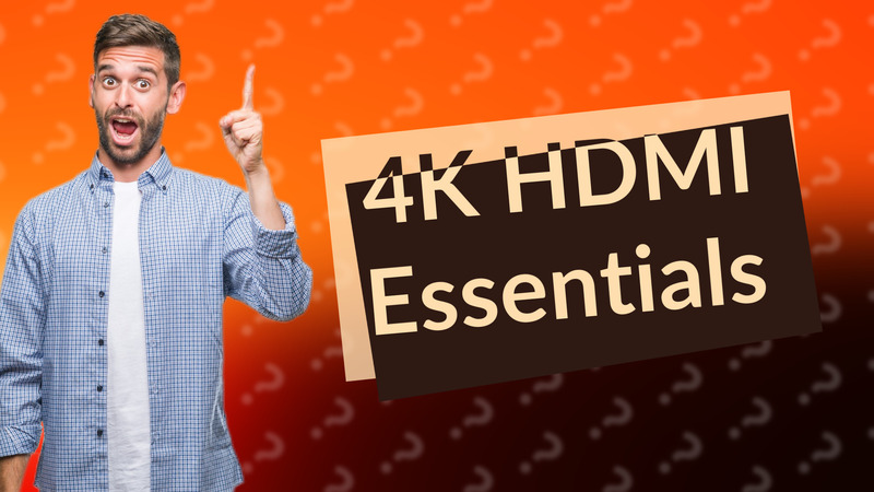 4K HDMI Essentials