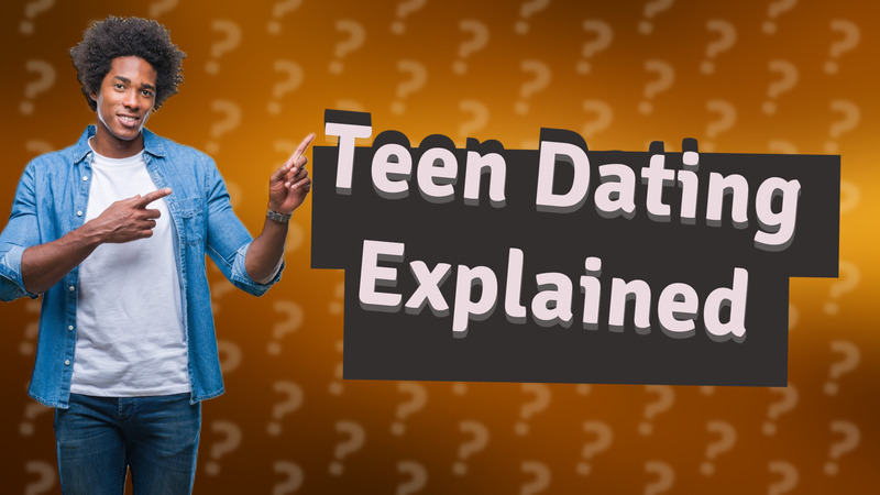 Teen Dating Explained