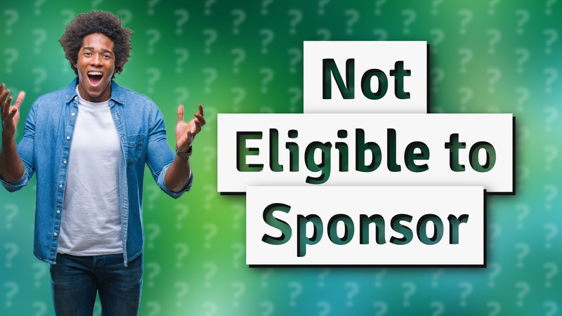 Not Eligible to Sponsor
