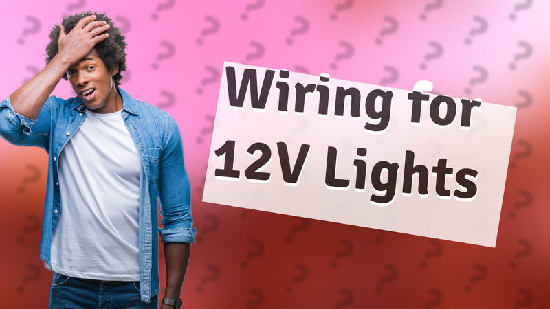 Wiring for 12V Lights