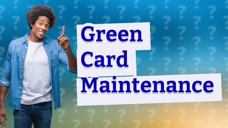 Green Card Maintenance