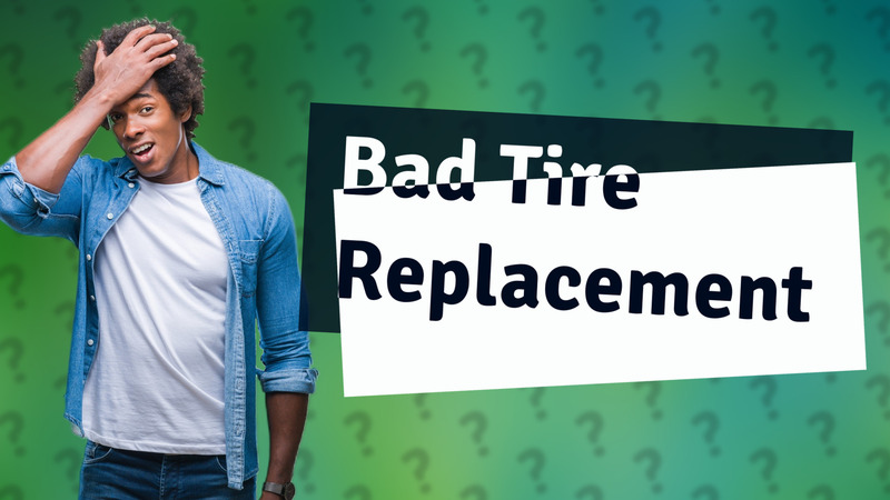 Bad Tire Replacement