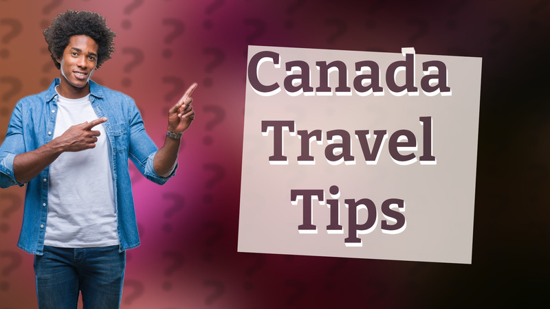 Canada Travel Tips