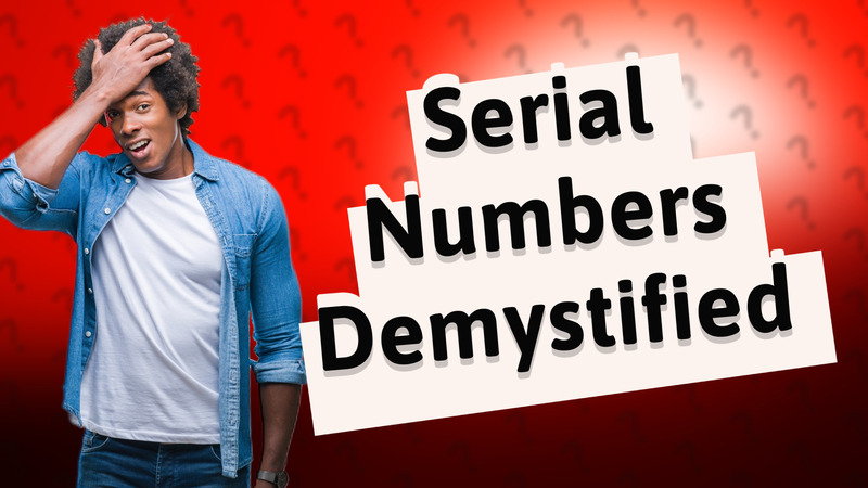 Serial Numbers Demystified