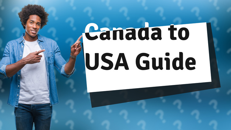 Canada to USA Guide
