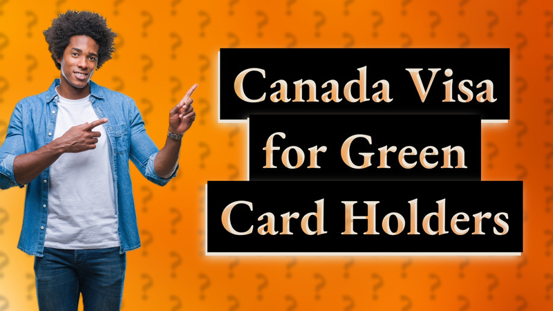 Canada Visa for Green Card Holders