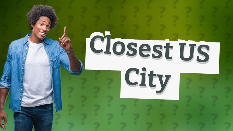 Closest US City