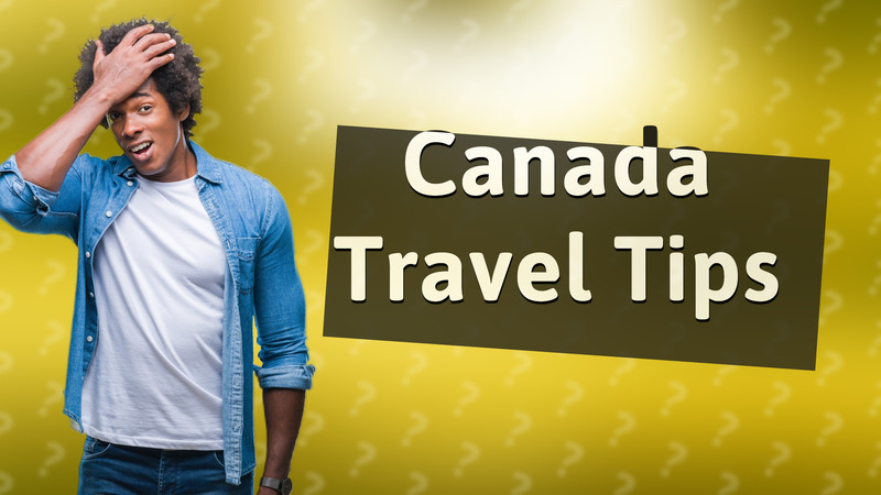 Canada Travel Tips