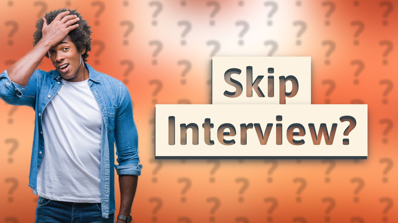 Skip Interview?