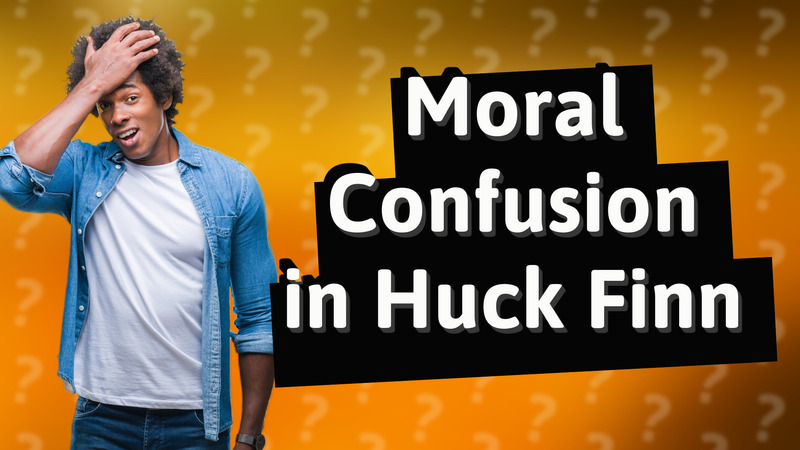 Moral Confusion in Huck Finn