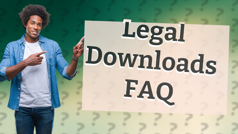 Legal Downloads FAQ