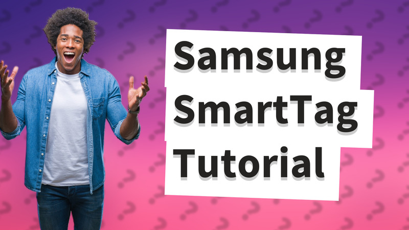 Samsung SmartTag Tutorial
