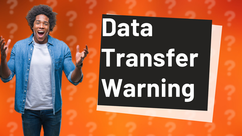 Data Transfer Warning