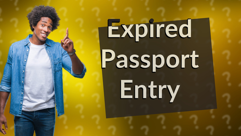 Expired Passport Entry