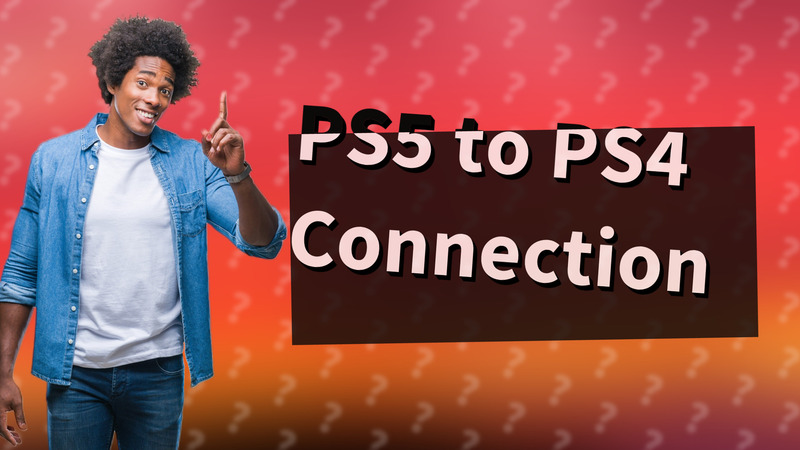 PS5 to PS4 Connection