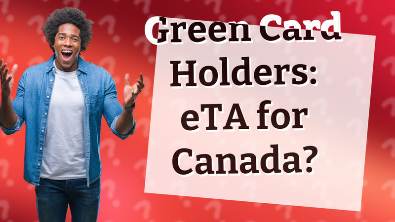 Green Card Holders: eTA for Canada?