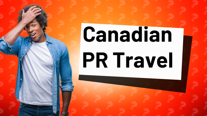Canadian PR Travel