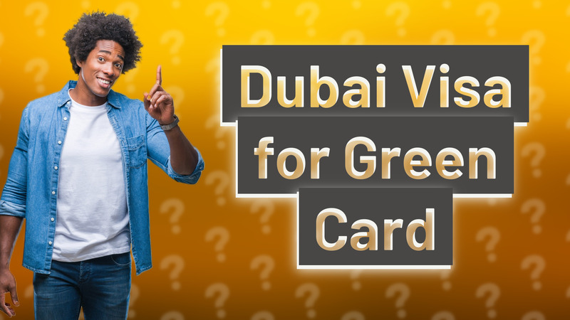 Dubai Visa for Green Card