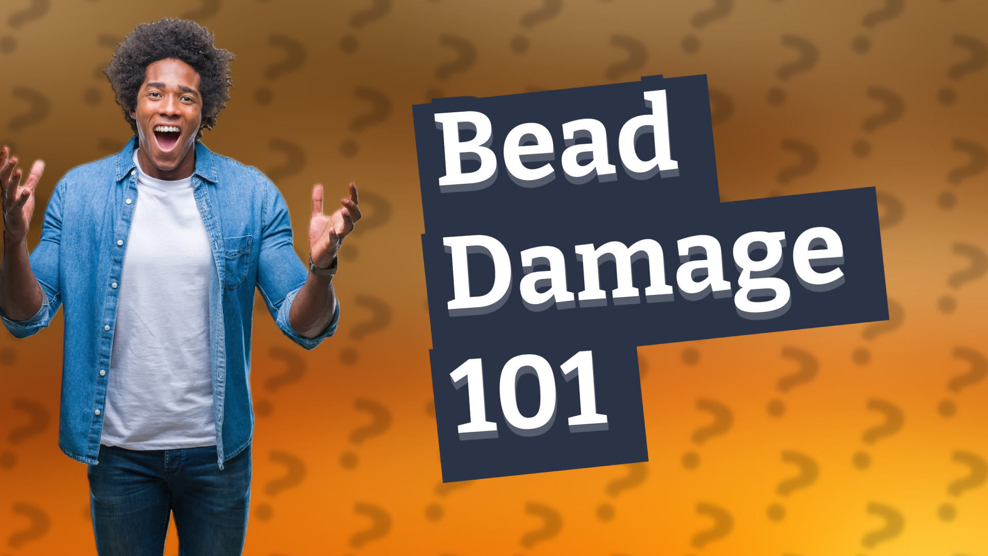 Bead Damage 101