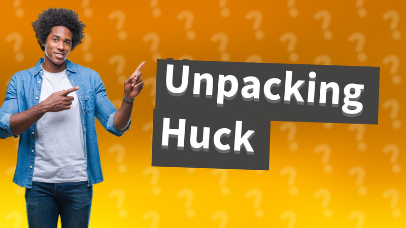 Unpacking Huck