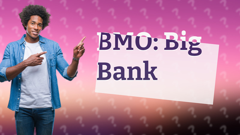 BMO: Big Bank