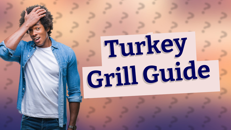 Turkey Grill Guide