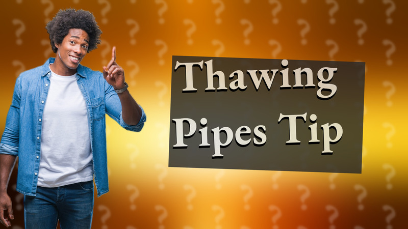 Thawing Pipes Tip