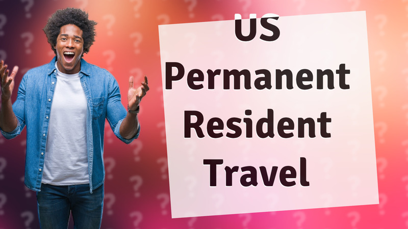 US Permanent Resident Travel