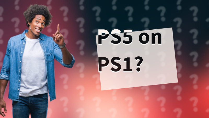 PS5 on PS1?